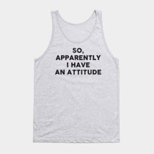 So, apparently I have an attitude Tank Top